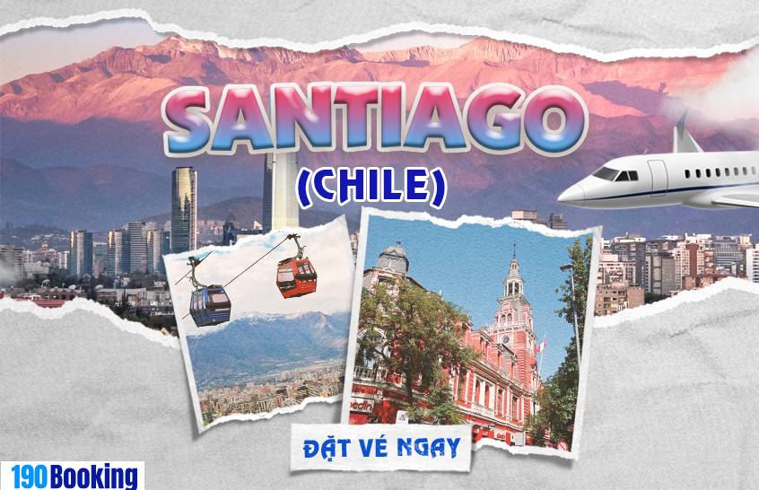 Khởi đầu hành trình đến Santiago cùng 190 Booking, khám phá vẻ đẹp độc đáo của Chile.