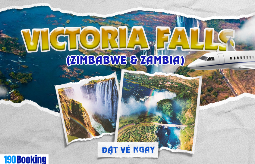 Đặt vé máy bay đi Victoria Falls cùng 190 Booking - Khám phá kỳ quan thiên nhiên thế giới . 