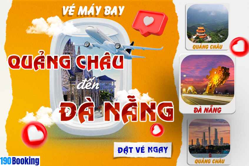 Nhanh tay săn ngay vé máy bay từ Quảng Châu đi Đà Nẵng trên 190 Booking. 