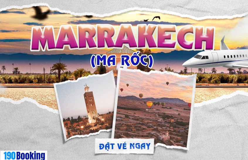 Đặt vé máy bay đi Marrakech cùng 190 Booking, khám phá Thành phố đỏ.