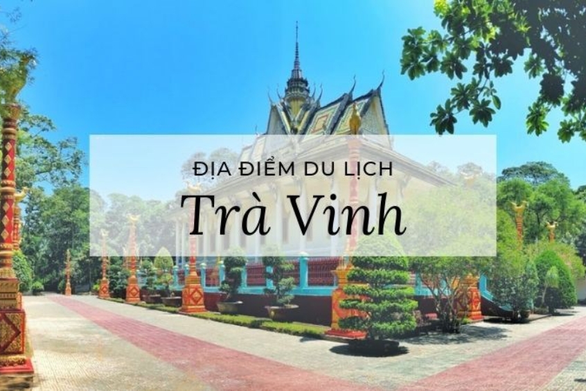 Tổng hợp 15+ địa điểm du lịch Trà Vinh nổi tiếng